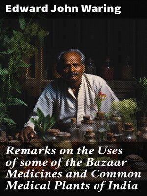 cover image of Remarks on the Uses of some of the Bazaar Medicines and Common Medical Plants of India